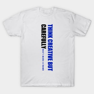 Think Creative But Carefully T-Shirt